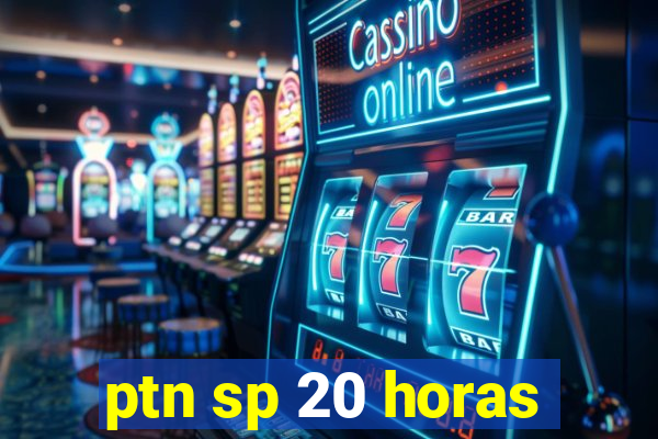 ptn sp 20 horas